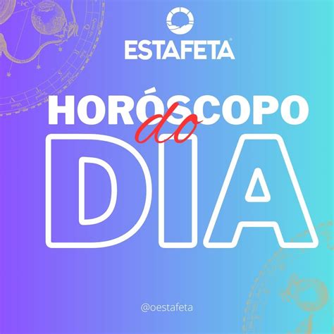 Horóscopo do dia saiba o que os astros reservam para seu dia O Estafeta