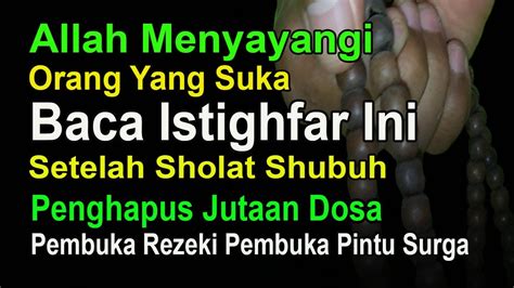 Allah Mencintai Orang Yang Suka Baca Istighfar Ini Habis Shubuh