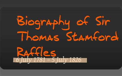 Biography of Sir Thomas Stamford Raffles by Dickson Goh on Prezi