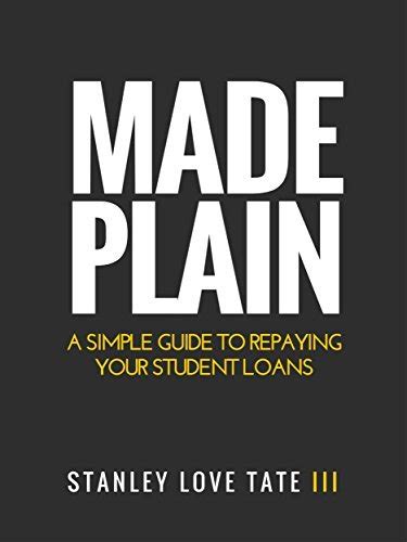 Made Plain A Simple Guide To Repaying Your Student Loans By Stanley