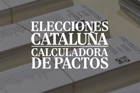 Calculadora De Pactos En Las Elecciones En Cataluña 2024 El Mundo