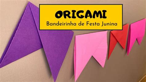 Como Fazer Bandeirinha De Festa Junina Dobradura Origami