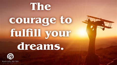 The Courage To Fulfill Your Dreams Youtube