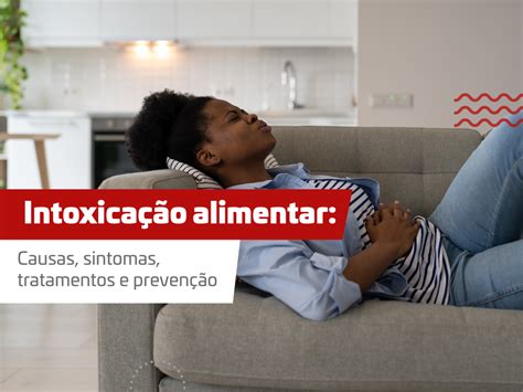 Intoxicação alimentar Causas sintomas tratamentos e prevenção