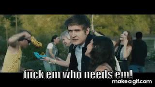 Fuck Em Who Needs Em On Make A