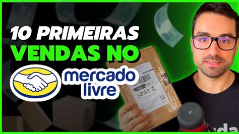 COMO VOU FAZER AS 10 PRIMEIRAS VENDAS NO MERCADO LIVRE JÁ FIZ 8 VENDAS