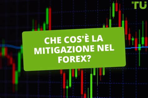 Che Cos La Mitigazione Nel Forex Come Fare Trading