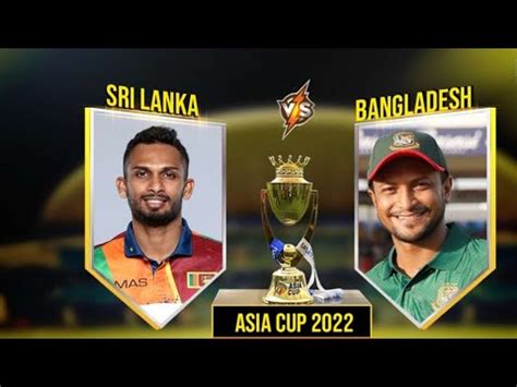 Srilanka Vs Bangladesh Asia Cup 2022 Match YouTube