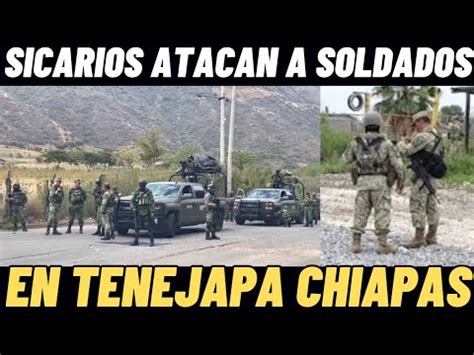 Sicarios Abaten A Soldado En Emboscada En Tenejapa Chiapas Youtube