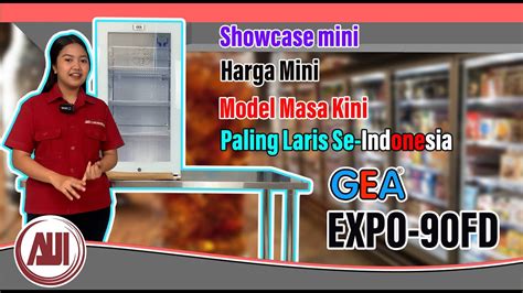 Review Showcase Mini GEA EXPO 90FD Showcase Mini Kualitas Terbaik