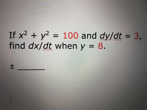 Solved If X2 Y2 100 And Dy At 3 Find Dx Dt When Y 8 Chegg