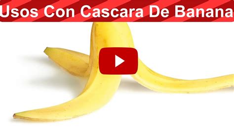 Mira Los 5 Usos Que Puedes Darle A Una Cáscara De Banana Lo Que Sucede Es Realmente Increíble