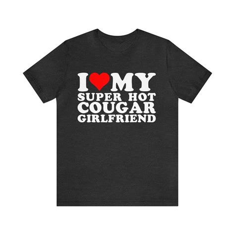 I Love My Super Hot Cougar Girlfriend Shirt Funny Super Hot Cougar Girlfriend T Shirt Gift
