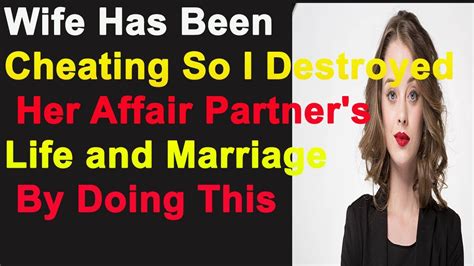 Wife Has Been Cheating So I Destroyed Her Affair Partners Life And