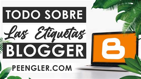 C Mo Crear Editar Y Eliminar Las Etiquetas En Tu Blog Cuso De