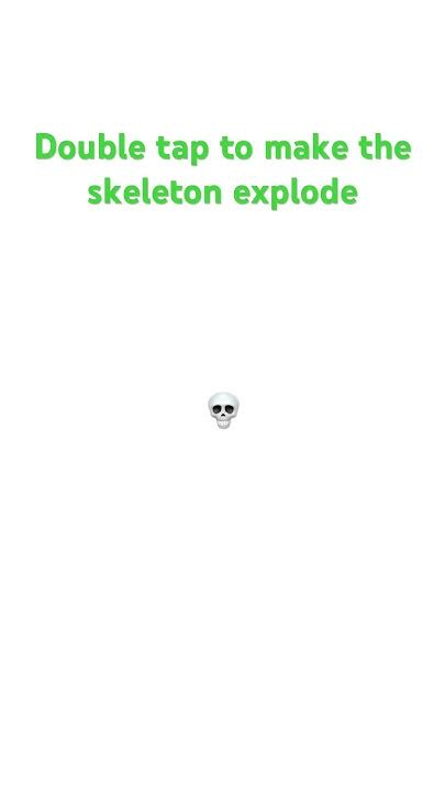 Double Tap To Explode The Skeleton Youtube