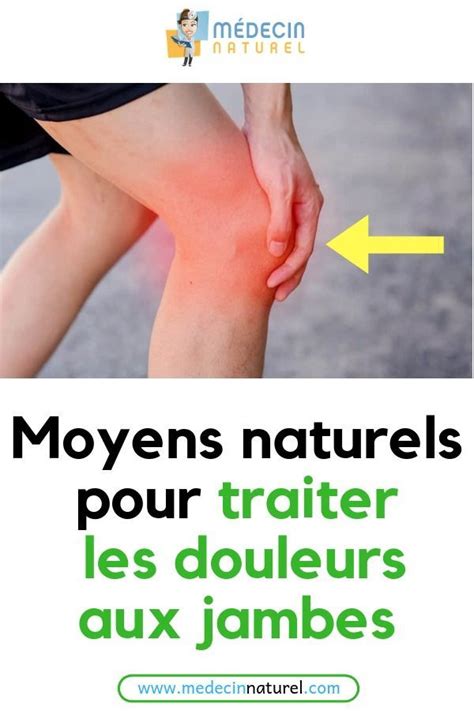 Voici Comment Traiter Naturellement Les Douleurs Aux Jambes Douleur