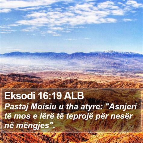 Eksodi 16 19 ALB Pastaj Moisiu u tha atyre Asnjeri të mos e