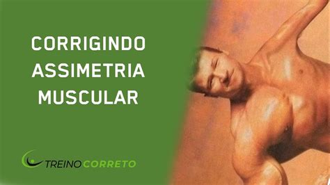 Como Corrigir Assimetrias Musculares Treino Correto 76 YouTube