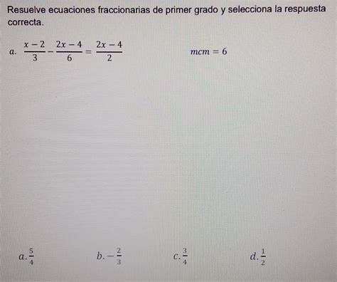 Solved Resuelve Ecuaciones Fraccionarias De Primer Grado Y Selecciona