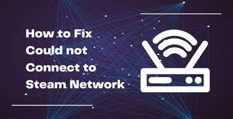 How To Fix Could Not Connect To Steam Network Broughted