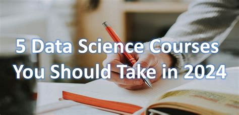 5 Data Science Courses You Should Take In 2024