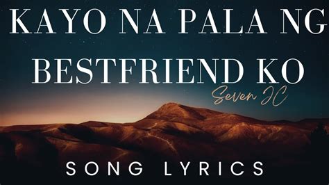 Kayo Na Pala Ng Bestfriend Ko By Sevenjc Song Lyrics Version Youtube