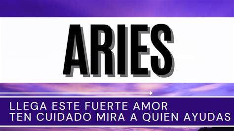 Aries ♈ Llega Este Fuerte Amor Ten Cuidado Mira A Quien Ayudas