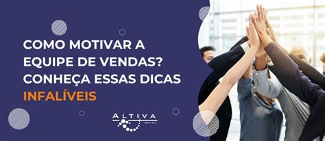 8 dicas para motivar a equipe de vendas a última é infalível