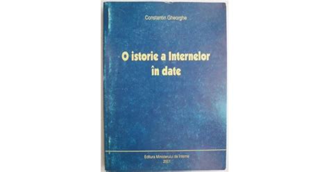 O Istorie A Internelor In Date Constantin Gheorghe Arhiva Okazii Ro