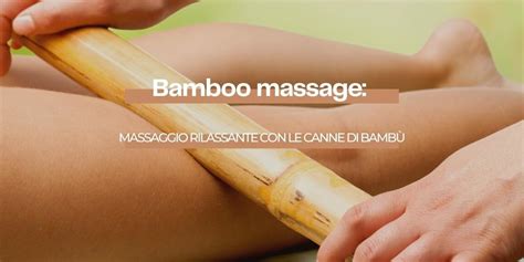 Bamboo Massage Il Massaggio Rilassante Con Le Canne Di Bambù Ipazia