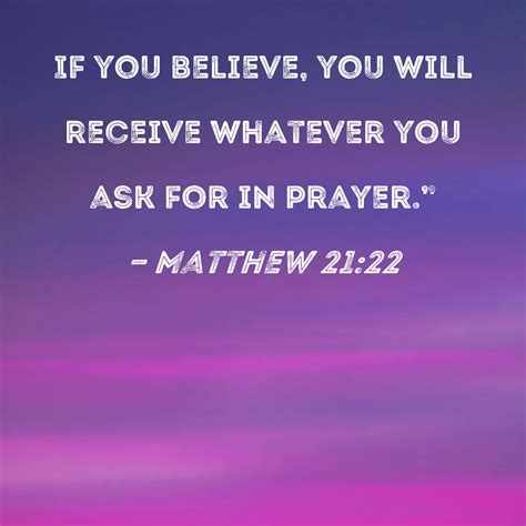 Matthew 2122 If You Believe You Will Receive Whatever You Ask For In