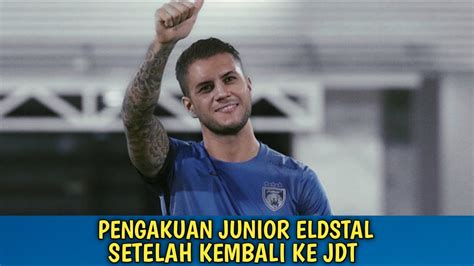 TERKINI PENGAKUAN JUNIOR ELDSTAL SETELAH KEMBALI KE JDT YouTube