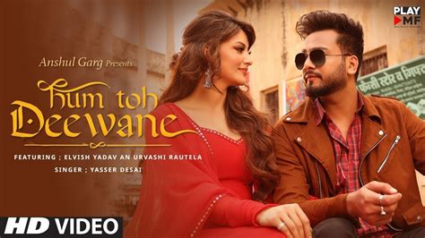 Hum To Deewane Elvish Yadav Song Elvish Yadav And Urvashi Rautela Hum