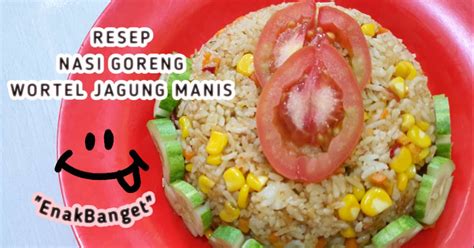 Resep Resep Nasi Goreng Wortel Jagung Manis Tanpa Telur Oleh Bamski