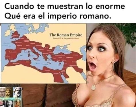 El Imperio Romano Era Enorme Meme Subido Por Pancondulcedeleche 5