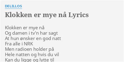 Klokken Er Mye NÅ Lyrics By Delillos Klokken Er Mye Nå