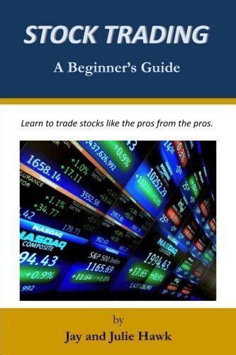 STOCK TRADING A BEGINNER S GUIDE BEGINNER S GUIDES TO By Julie Hawk