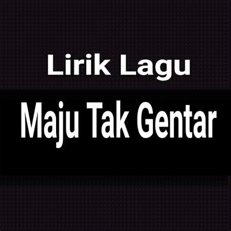 Lirik Lagu Maju Tak Gentar - GejaG