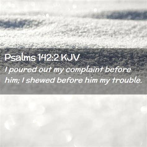 Psalms 142 2 KJV I Poured Out My Complaint Before Him I Shewed