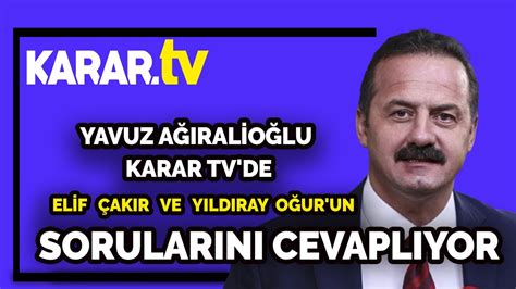 Yavuz Ağıralioğlu Karar Tv de Elif Çakır ve Yıldıray Oğur un Sorularını