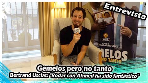 Gemelos Pero No Tanto Bertrand Usclat Rodar Con Ahmed Ha Sido