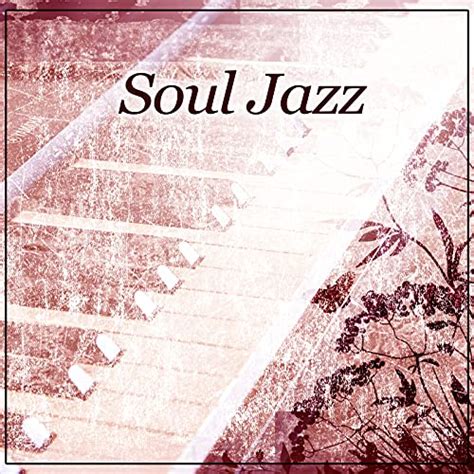 Play Soul Jazz – Easy Listening, Soft Piano, Jazz Music, Rest for a ...