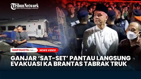 Momen Ganjar Sat Set Pantau Evakuasi Ka Brantas Tabrak Truk Di