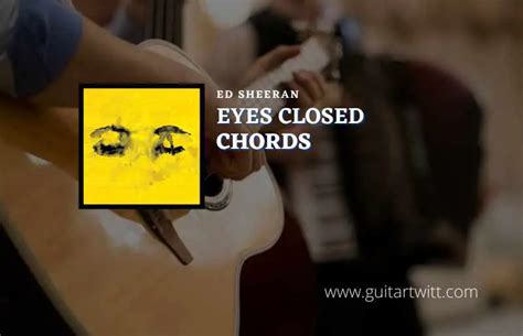 Ed Sheeran - Eyes Closed Chords(Ver.2) - Guitartwitt