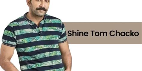 Shine Tom Chacko | Movies | Wife | Age | Son | Brother | Marriage | Father | Interview – SEOKOK