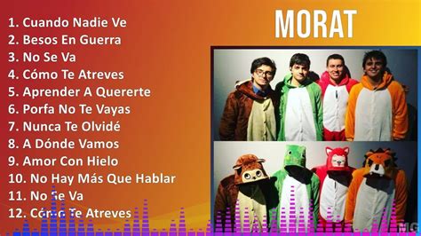 Morat 2024 Mix Greatest Hits Cuando Nadie Ve Besos En Guerra No Se Va Cómo Te Atreves Youtube