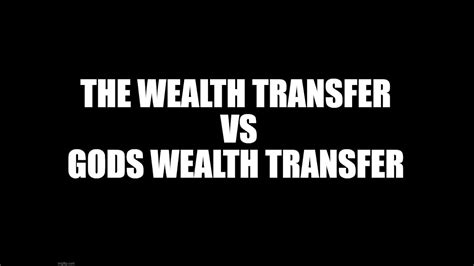 The Wealth Transfer Vs Gods Wealth Transfer Youtube