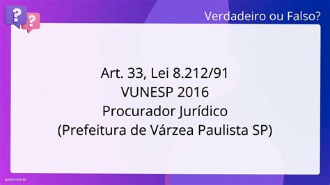 QScon Direito Art 33 Lei 8 212 91 VUNESP 2016 Procurador