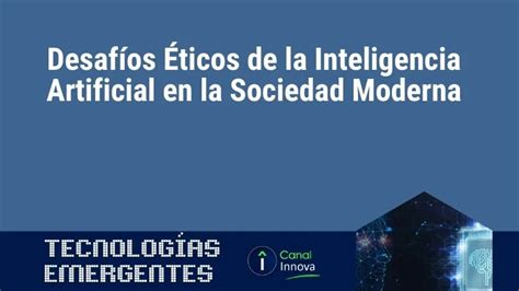 Cuáles son los principales desafíos éticos de la inteligencia